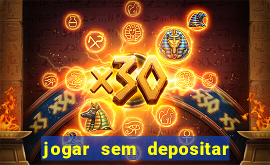 jogar sem depositar e ganhar dinheiro