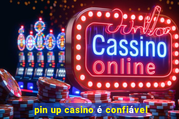 pin up casino é confiável