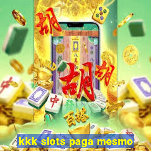 kkk slots paga mesmo