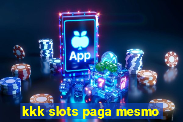 kkk slots paga mesmo