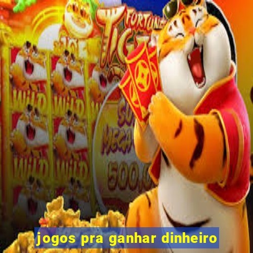 jogos pra ganhar dinheiro