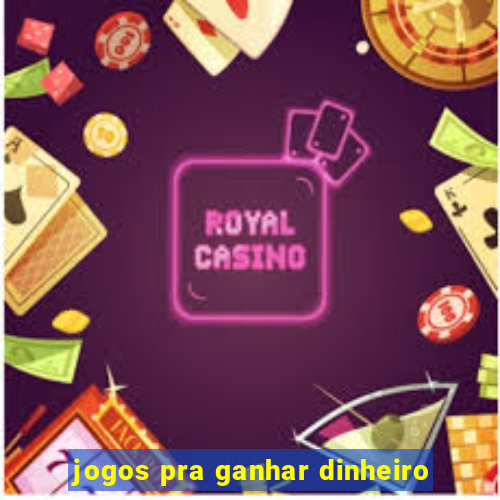 jogos pra ganhar dinheiro