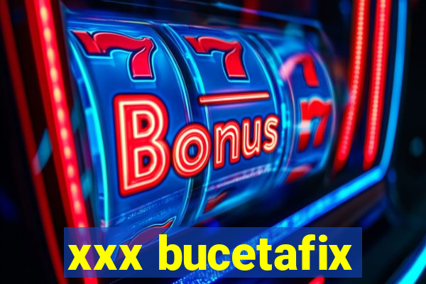 xxx bucetafix