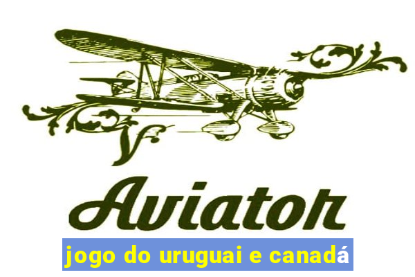 jogo do uruguai e canadá