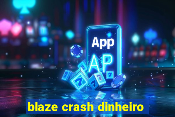 blaze crash dinheiro