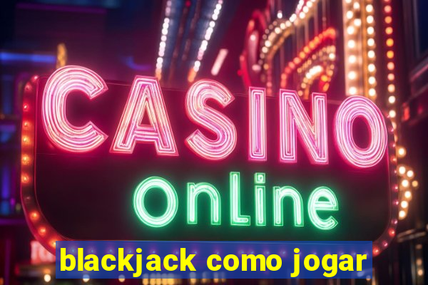 blackjack como jogar