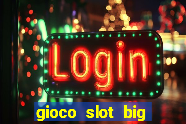 gioco slot big easy gratis