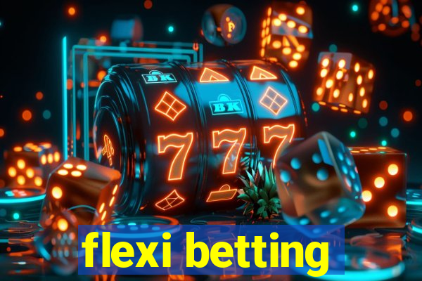 flexi betting