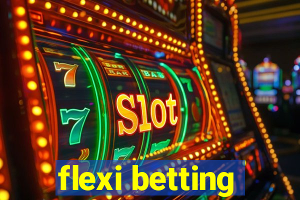 flexi betting