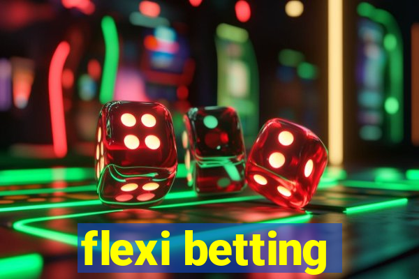 flexi betting