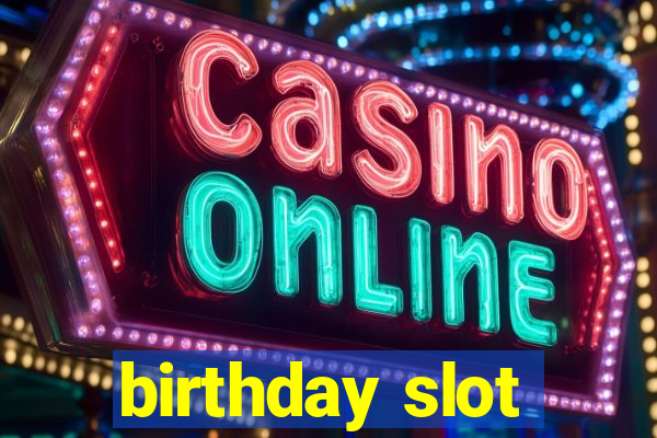 birthday slot