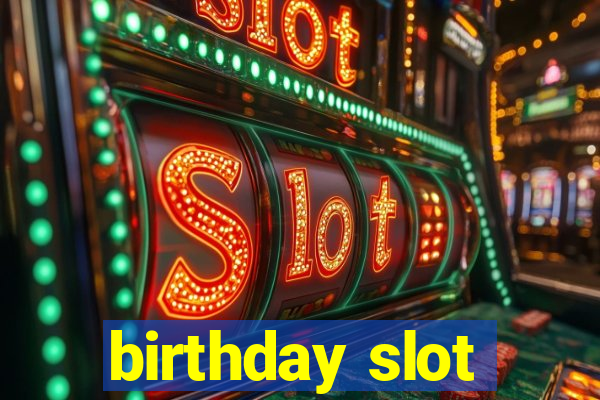 birthday slot