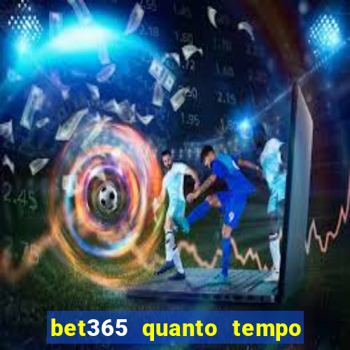 bet365 quanto tempo demora o saque