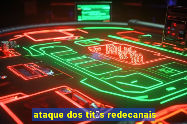 ataque dos tit茫s redecanais