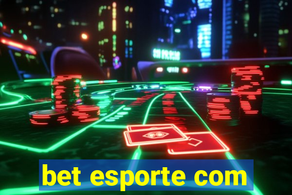 bet esporte com