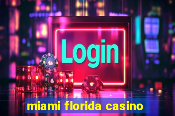 miami florida casino