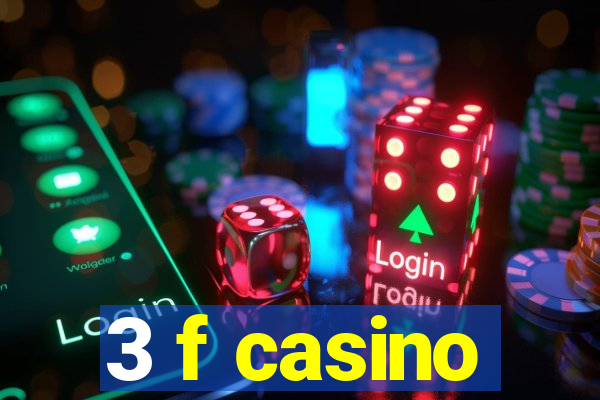 3 f casino