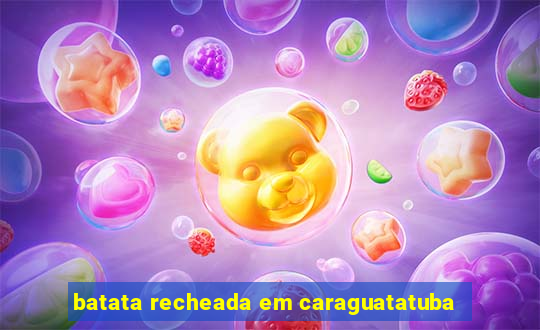 batata recheada em caraguatatuba