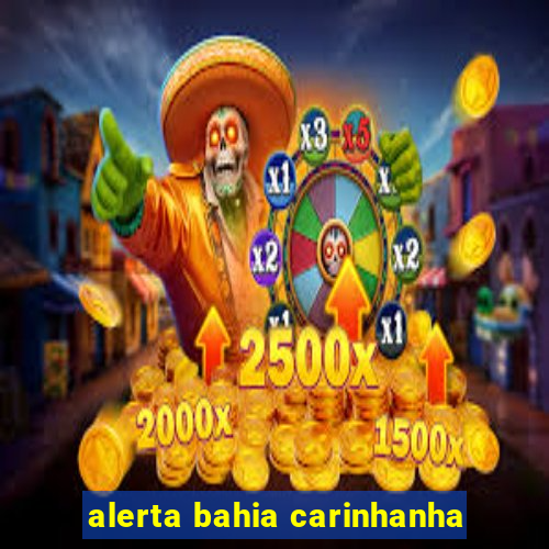 alerta bahia carinhanha