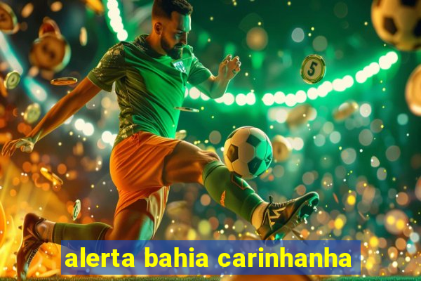 alerta bahia carinhanha