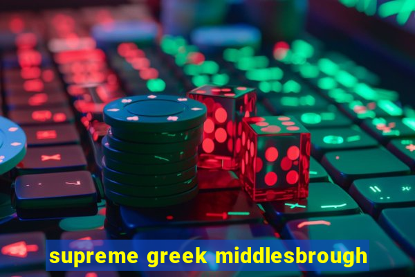 supreme greek middlesbrough