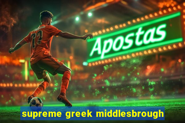 supreme greek middlesbrough