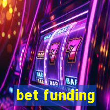 bet funding