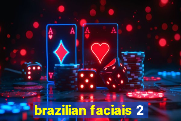 brazilian faciais 2