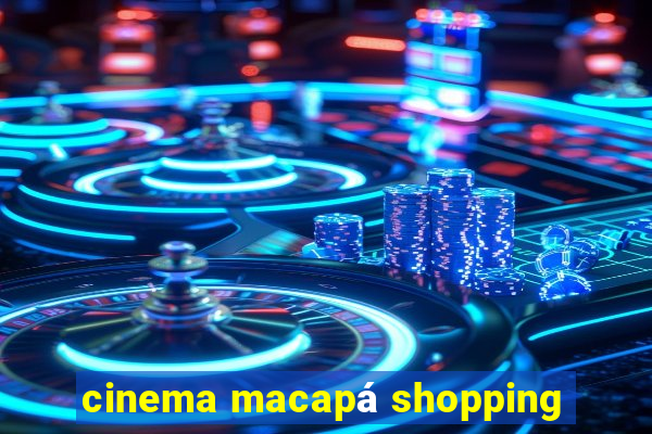 cinema macapá shopping