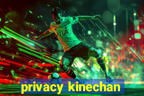 privacy kinechan