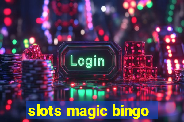 slots magic bingo