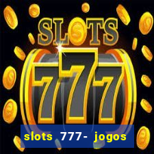 slots 777- jogos de cassino