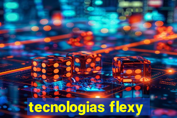 tecnologias flexy