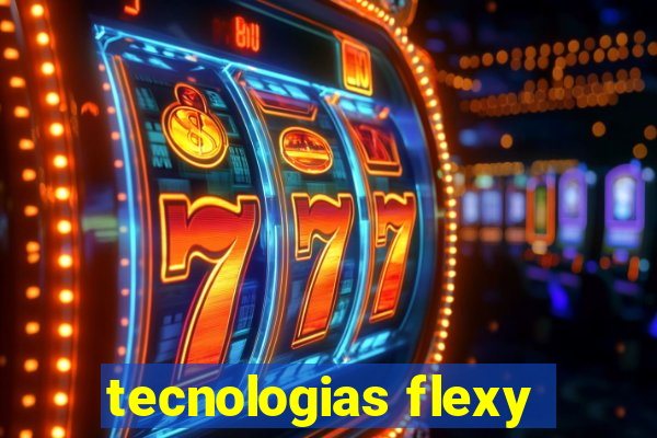 tecnologias flexy