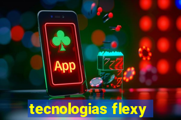 tecnologias flexy