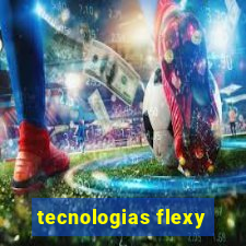 tecnologias flexy