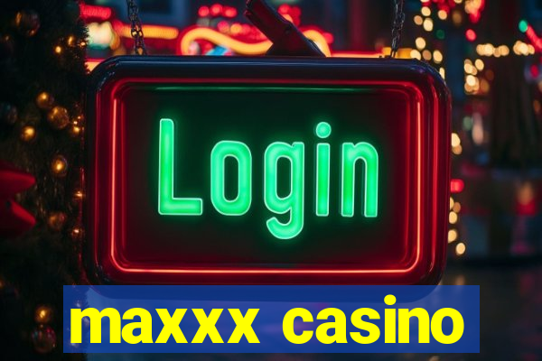 maxxx casino