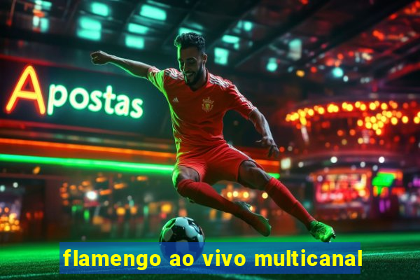 flamengo ao vivo multicanal