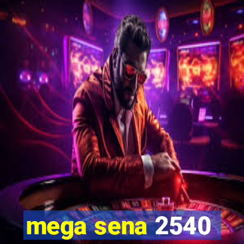 mega sena 2540