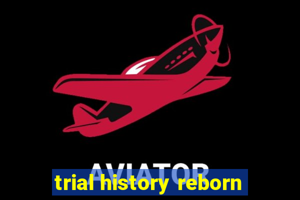 trial history reborn