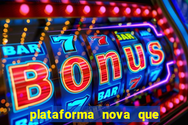 plataforma nova que t谩 pagando