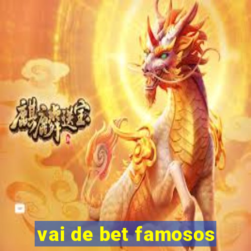 vai de bet famosos