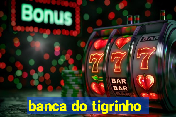 banca do tigrinho