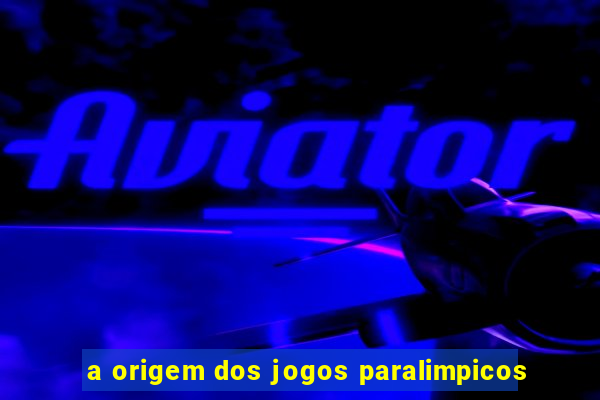 a origem dos jogos paralimpicos