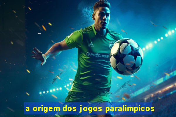 a origem dos jogos paralimpicos