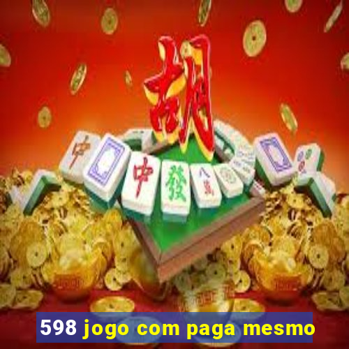 598 jogo com paga mesmo