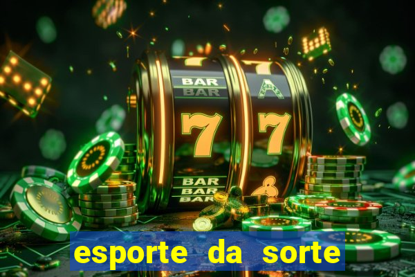 esporte da sorte apostas online