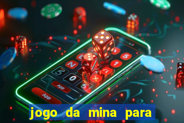 jogo da mina para ganhar dinheiro