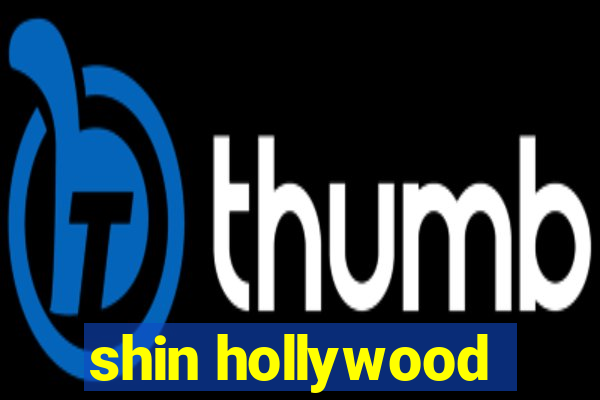 shin hollywood