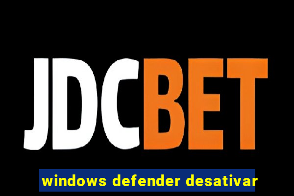 windows defender desativar